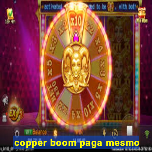 copper boom paga mesmo